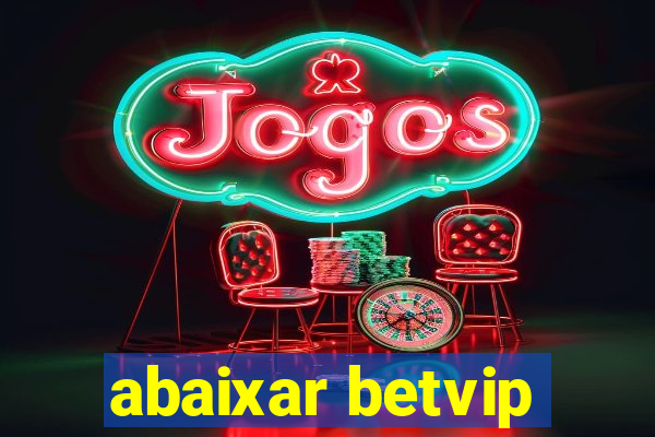 abaixar betvip